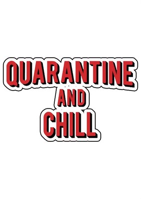 Quarantine And Chill
