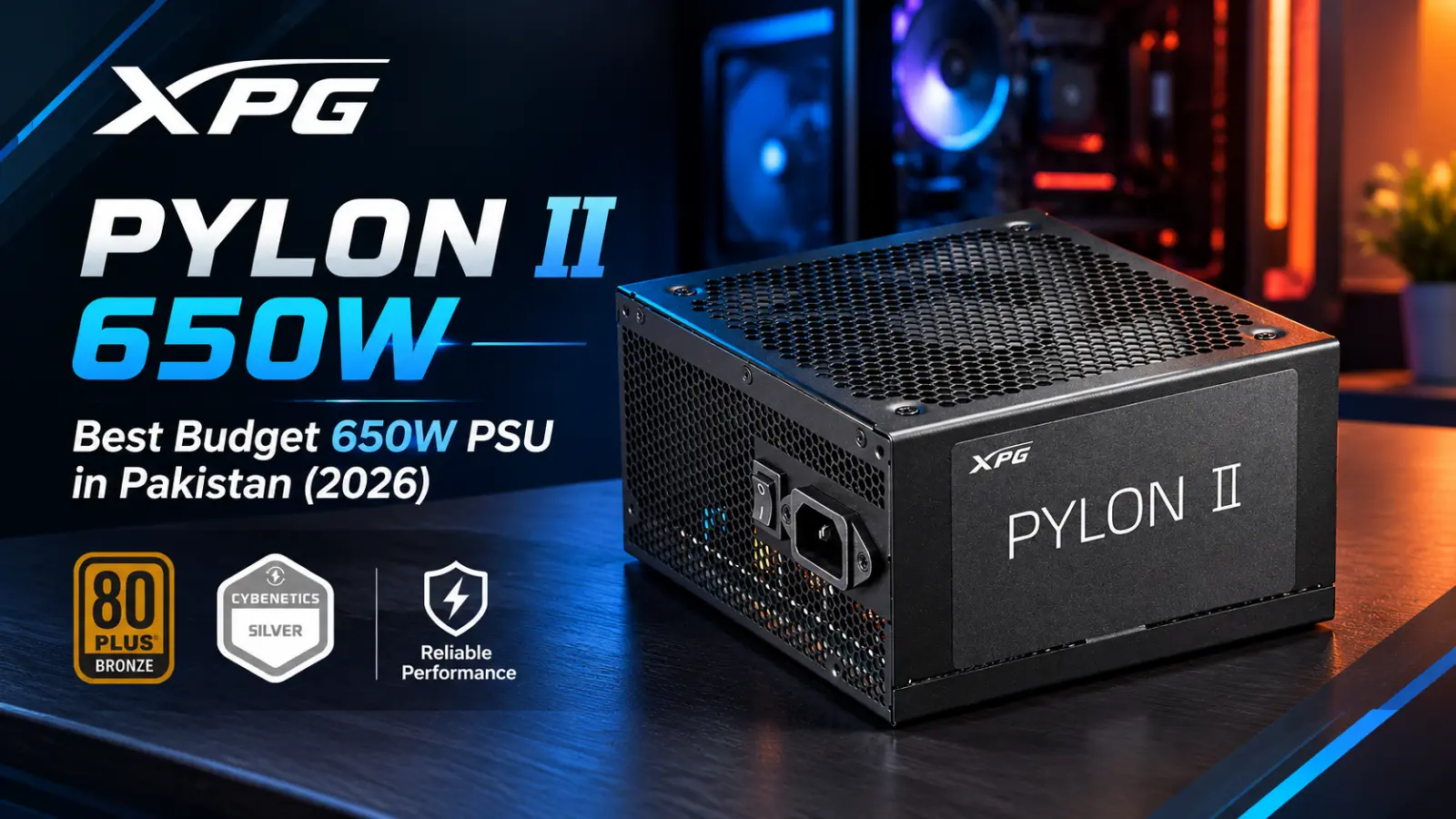 XPG Pylon II 650W — Best Budget 650W PSU in Pakistan (2026)